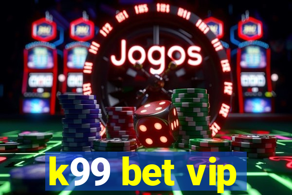 k99 bet vip